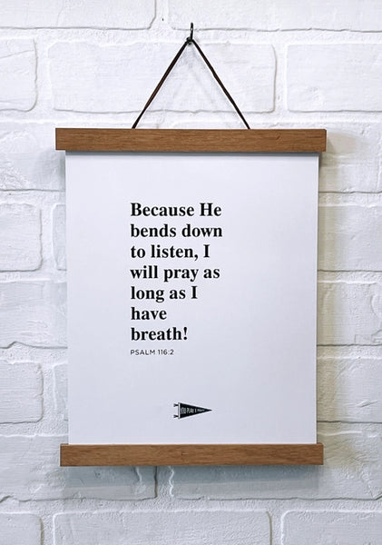 You Play I Pray Psalm 116:2 || Because He Listens Wall Art