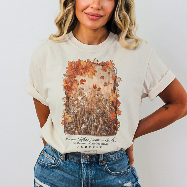 The Grass Withers Bible Verse Comfort Colors Fall T Shirt