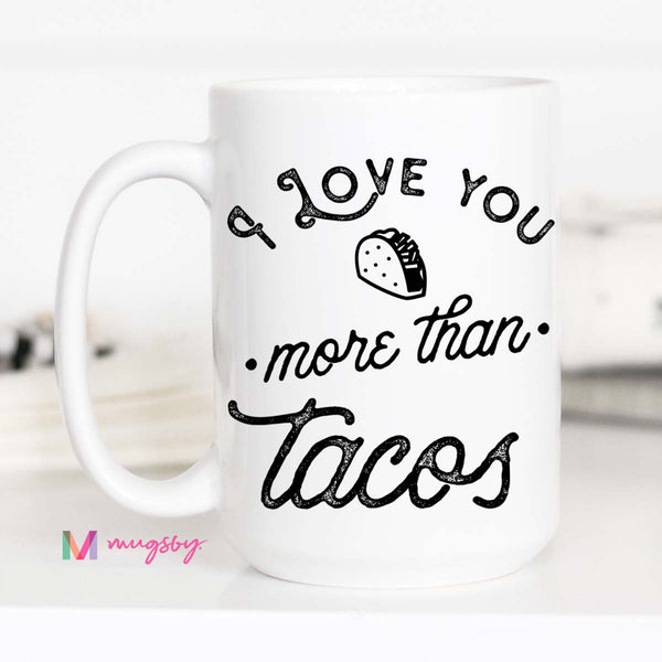 I Love You More Than Tacos Mug