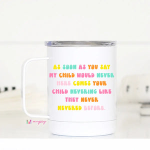My Child Would Never Travel Mug with Handle