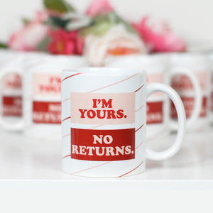 I'm Yours. No Returns. Mug
